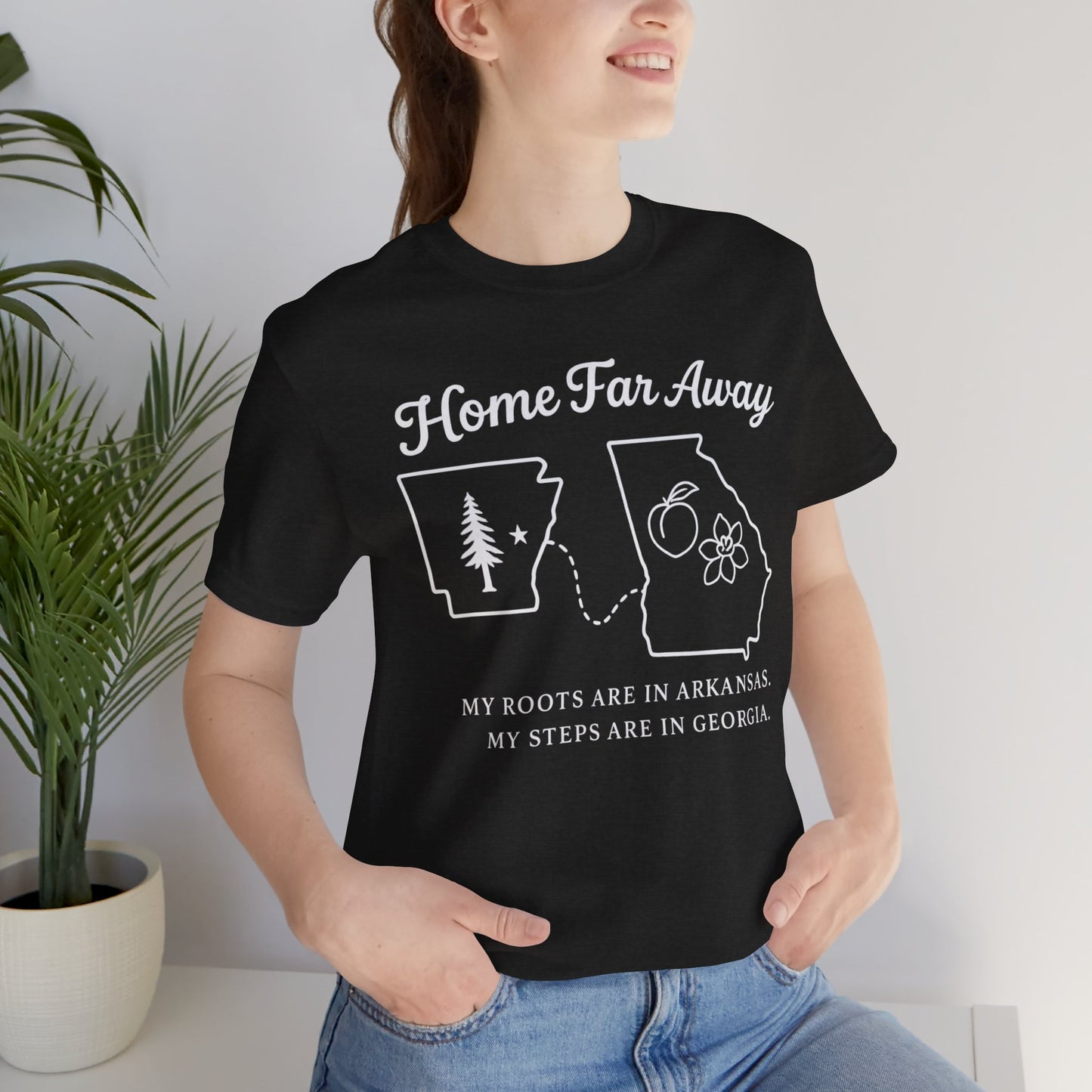 Home Far Away Arkansas Georgia T-Shirt – “My Roots Are in Arkansas, My Steps Are in Georgia”