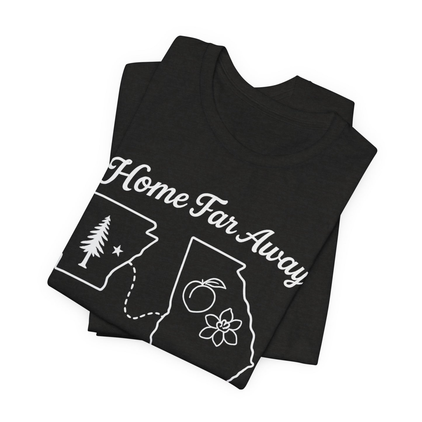 Home Far Away Arkansas Georgia T-Shirt – “My Roots Are in Arkansas, My Steps Are in Georgia”