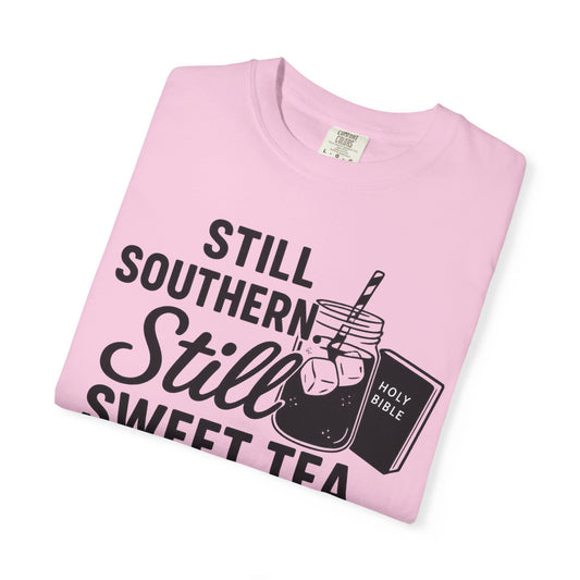 Still Southern. Still Sweet Tea & Scripture. Tee – Faith-Based Southern Shirt | Comfort Colors