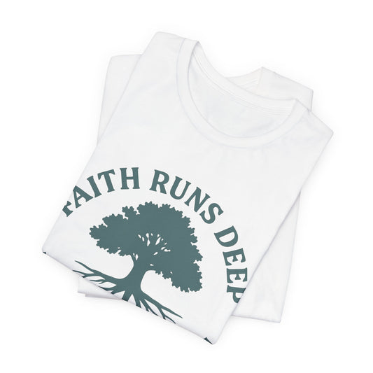 Faith Runs Deep Roots Run South T-Shirt | Southern Christian Tee